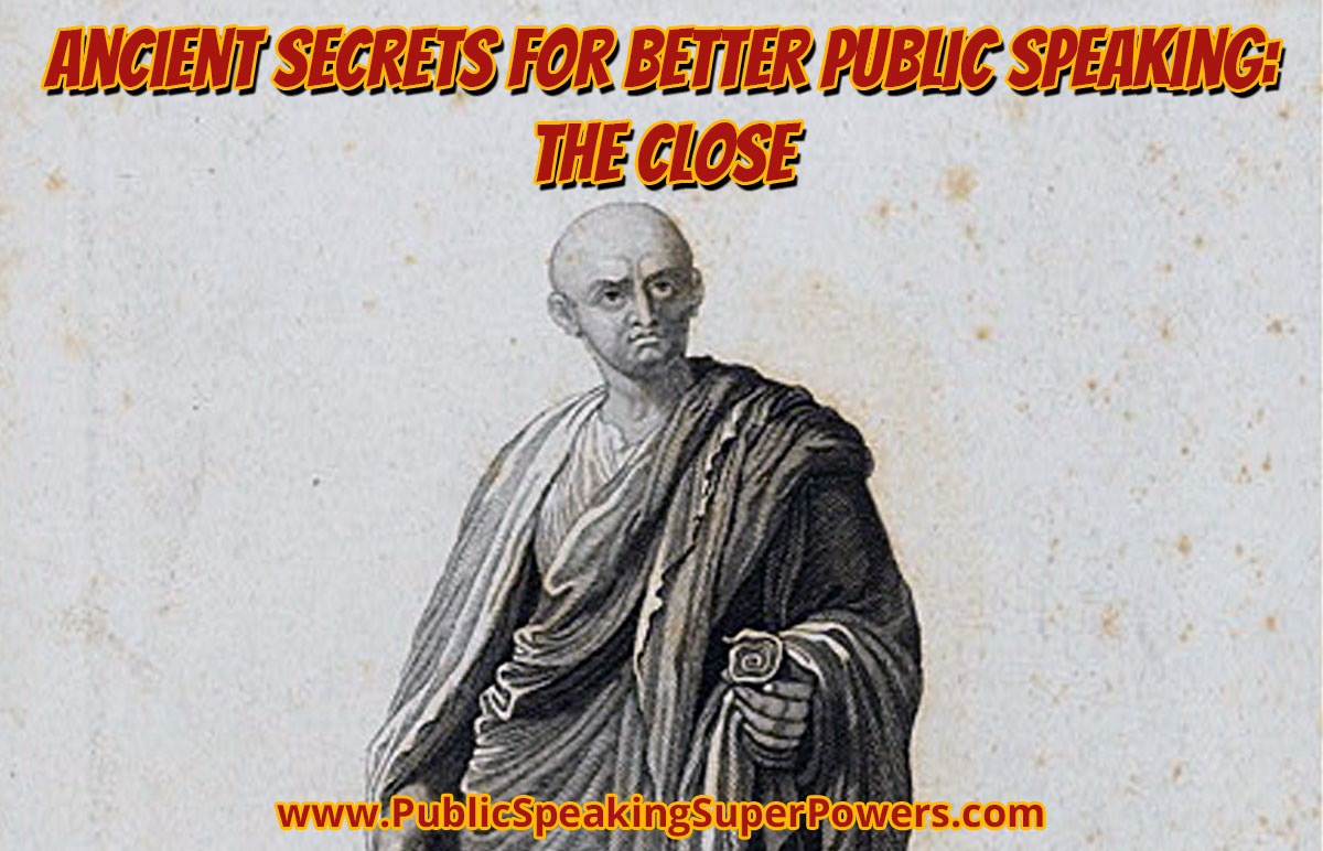 Ancient Secrets for Better Public Speaking: The Close