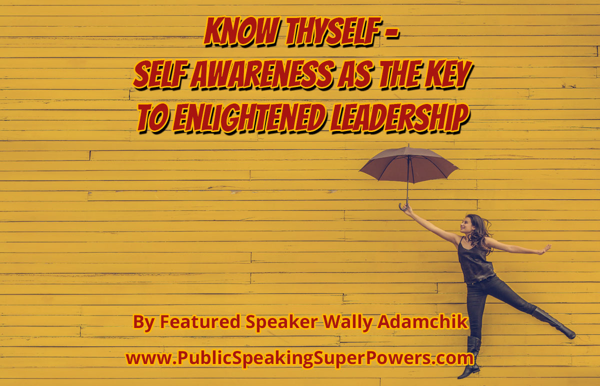 Know Thyself - Self Awareness as the Key to Enlightened Leadership
