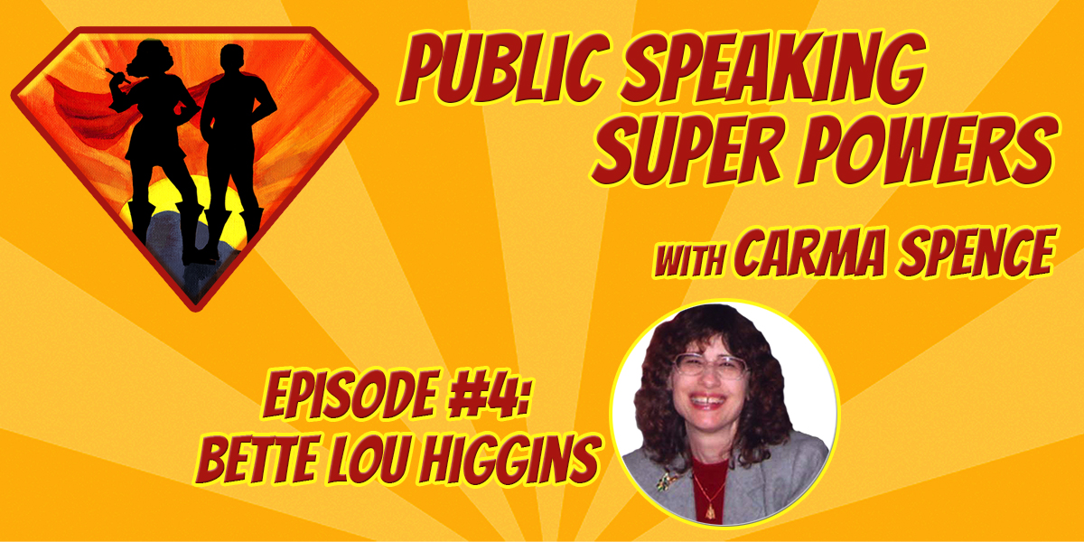 Bette Lou Higgins on Public Speaking Super Powers, Episode 4