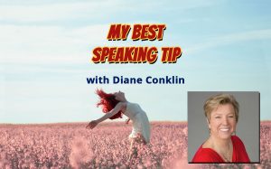 Diane Conklin's Best Speaking Tip