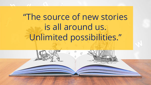 Pull quote - The source of new stories is all around us. Unlimited possibilities.