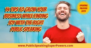 14 Tips to Grow Your Business While Finding Joy with the RIGHT Public Speaking